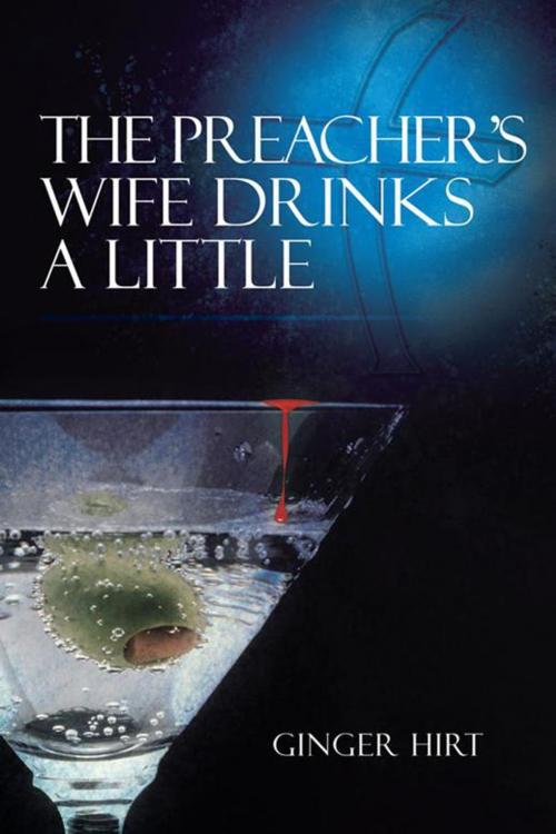 Cover of the book The Preacher's Wife Drinks a Little by Ginger Hirt, AuthorHouse