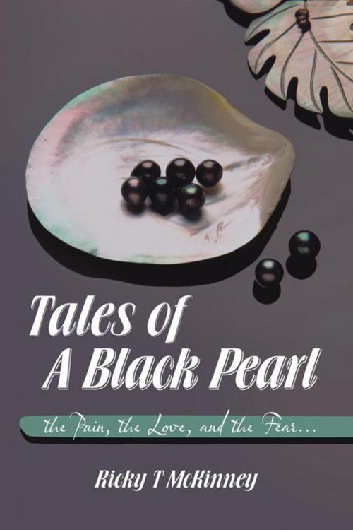 Cover of the book Tales of a Black Pearl the Pain, the Love, and the Fear... by Ricky T McKinney, AuthorHouse