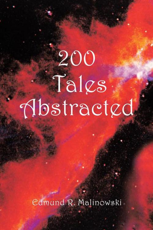 Cover of the book 200 Tales Abstracted by Edmund R. Malinowski, AuthorHouse