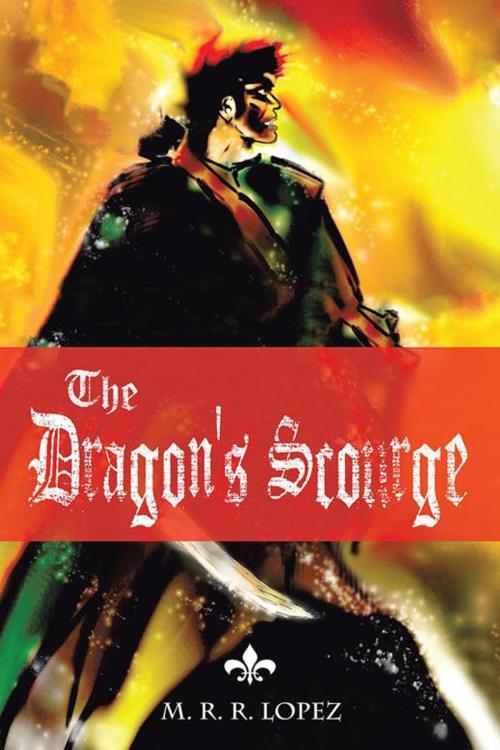 Cover of the book The Dragon's Scourge by M. R. R. Lopez, AuthorHouse