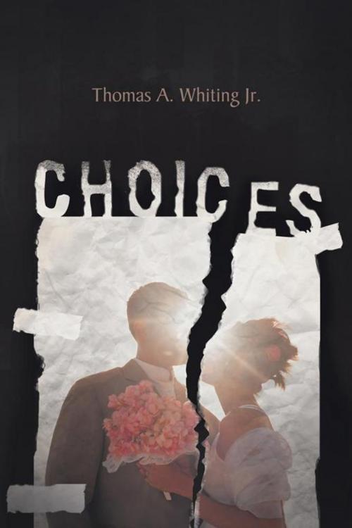Cover of the book Choices by Thomas A. Whiting Jr., AuthorHouse