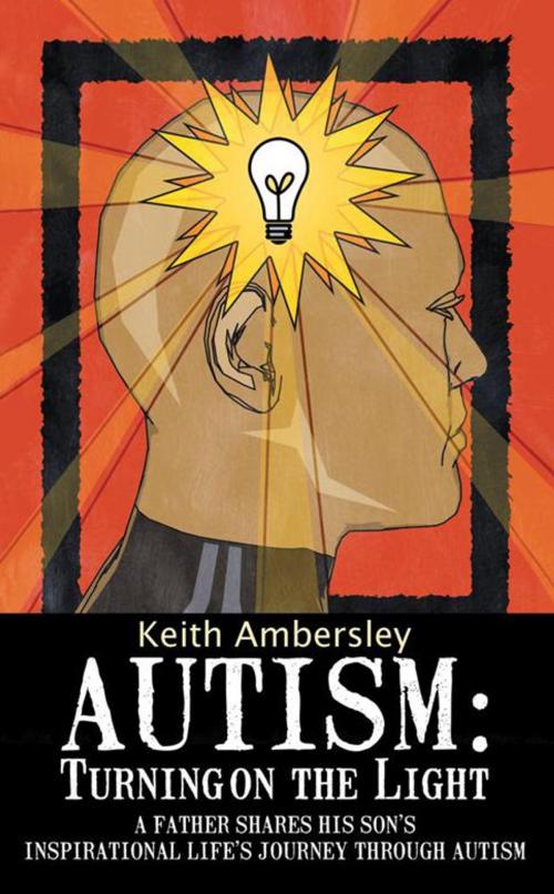 Cover of the book Autism: Turning on the Light by Keith Ambersley, AuthorHouse