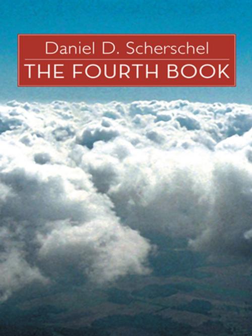 Cover of the book The Fourth Book by Daniel D. Scherschel, AuthorHouse