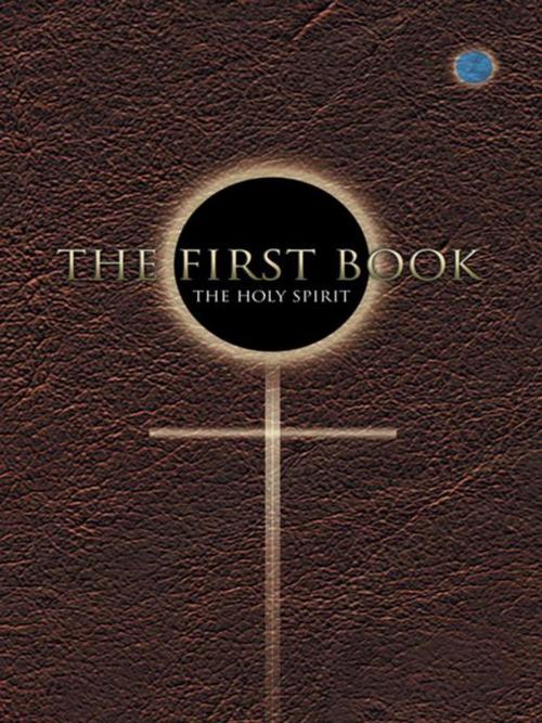 Cover of the book First Book by The Holy Spirit, AuthorHouse