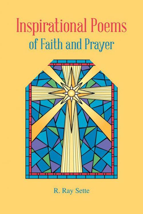 Cover of the book Inspirational Poems of Faith and Prayer by R. Ray Sette, AuthorHouse