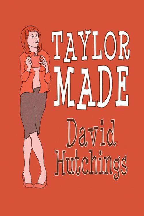 Cover of the book Taylor Made by David Hutchings, AuthorHouse UK