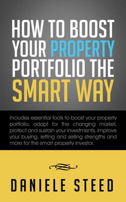 Cover of the book How to Boost Your Property Portfolio the Smart Way by Daniele Steed, AuthorHouse UK