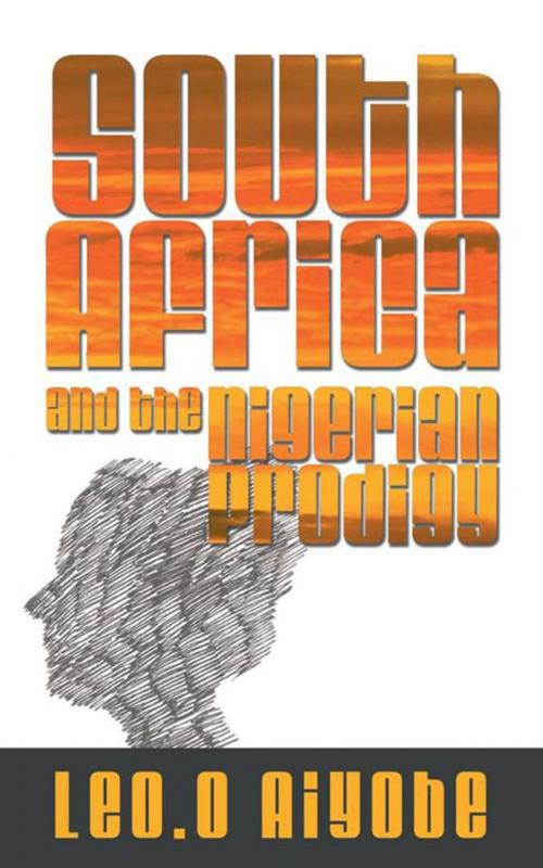 Cover of the book South Africa and the Nigerian Prodigy by Leo.O Aiyobe, AuthorHouse UK