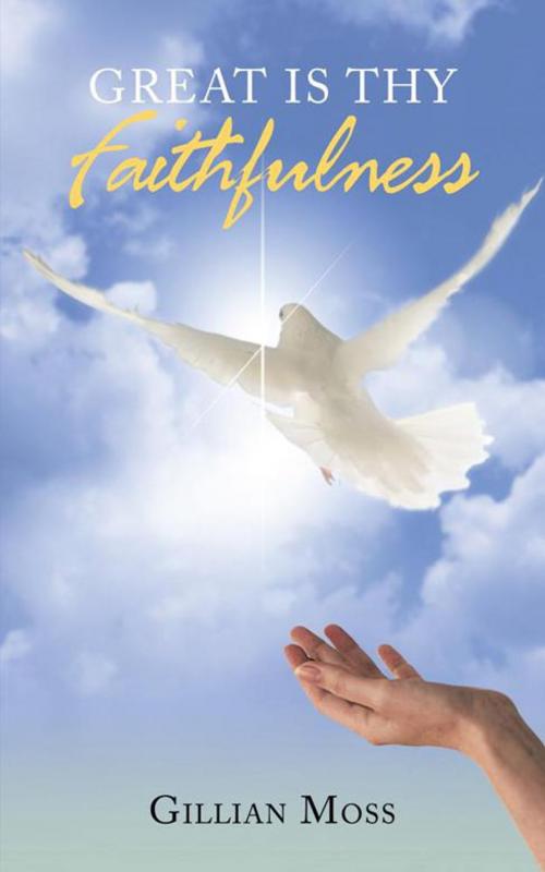 Cover of the book Great Is Thy Faithfulness by Gillian Moss, AuthorHouse UK
