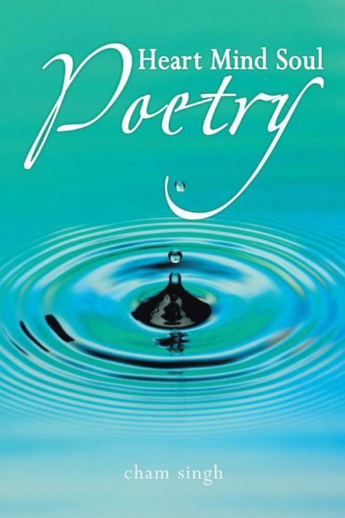 Cover of the book Heart Mind Soul Poetry by Cham Singh, AuthorHouse UK