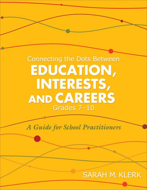 Cover of the book Connecting the Dots Between Education, Interests, and Careers, Grades 7–10 by Sarah M. Klerk, Corwin