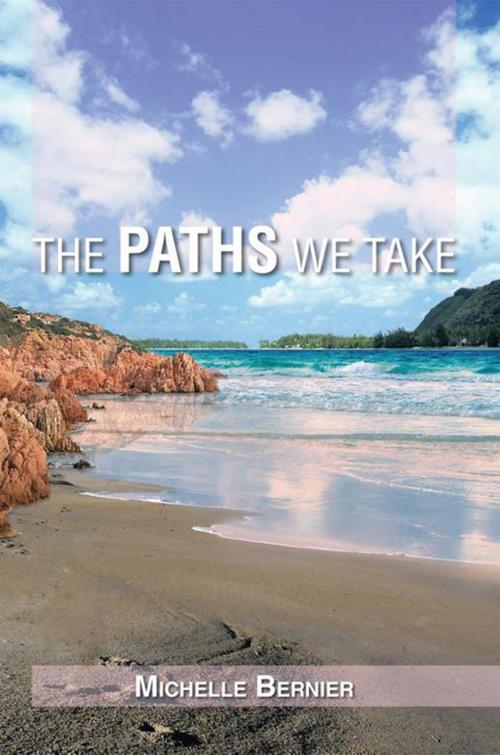 Cover of the book The Paths We Take by Michelle Bernier, Xlibris US