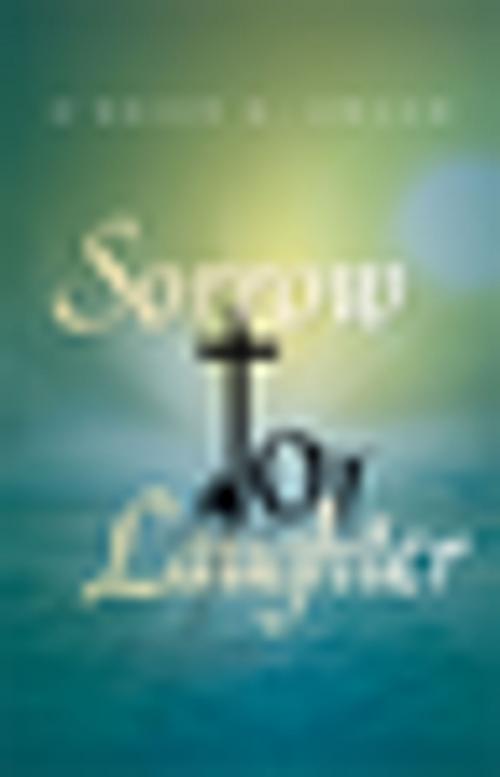 Cover of the book Sorrow to Laughter by O’Brien K. Awuah, Xlibris US