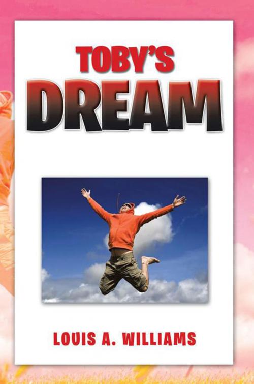 Cover of the book Toby's Dream by Louis A. Williams, Xlibris US