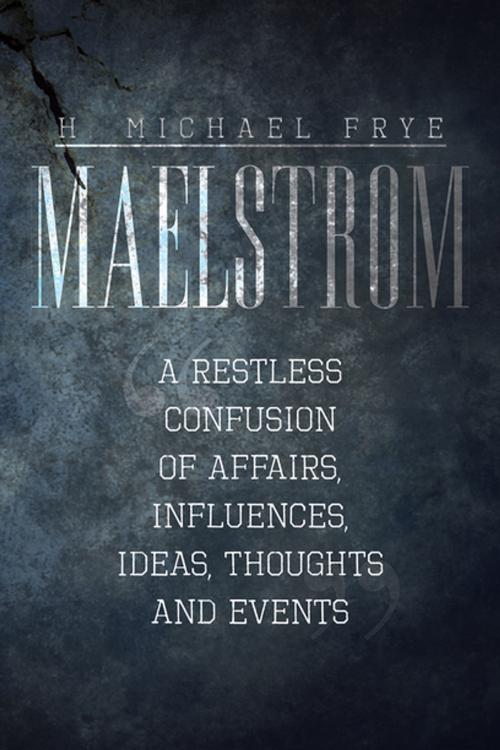 Cover of the book Maelstrom by H. Michael Frye, Xlibris US