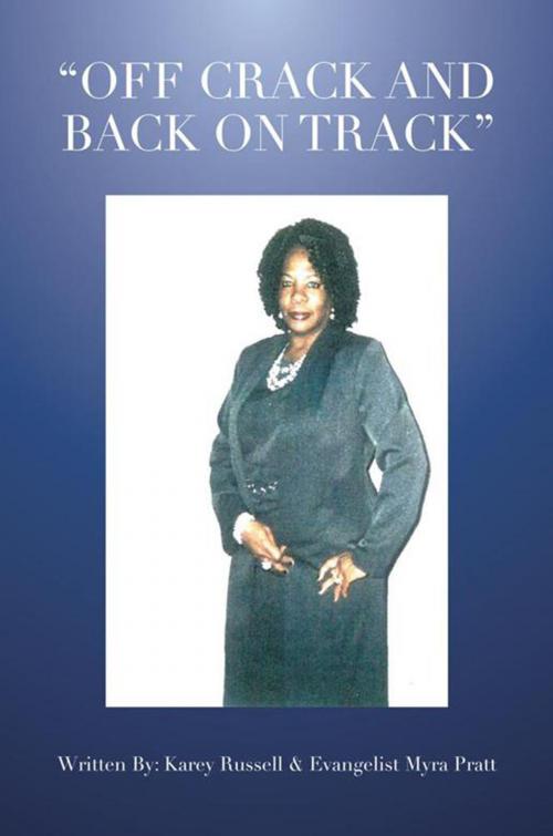 Cover of the book Off Crack and Back on Track by Evangelist Myra Pratt, Karey Russell, Xlibris US