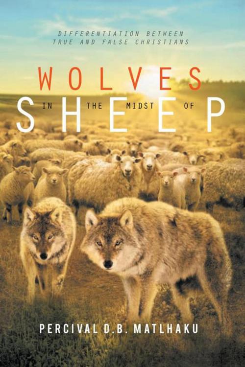 Cover of the book Wolves in the Midst of Sheep by Percival D.B. Matlhaku, Xlibris UK
