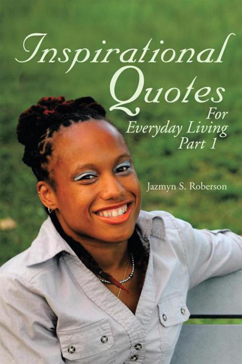 Cover of the book Inspirational Quotes for Everyday Living by Jazmyn S. Roberson, Xlibris US