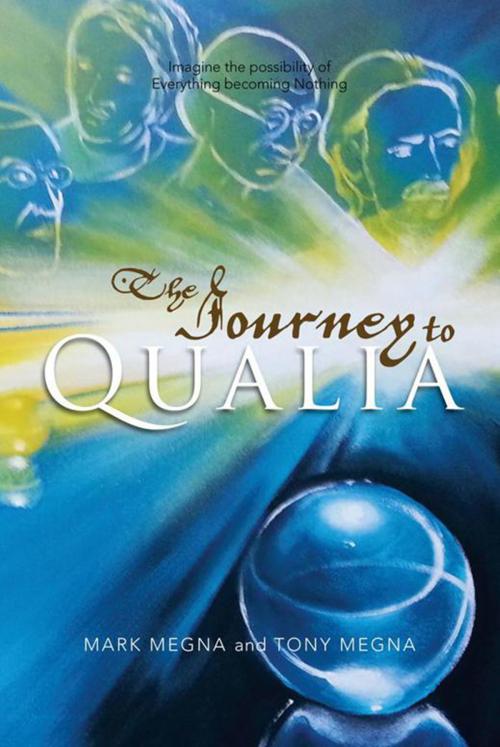 Cover of the book The Journey to Qualia by Mark Megna, Tony Megna, Xlibris US