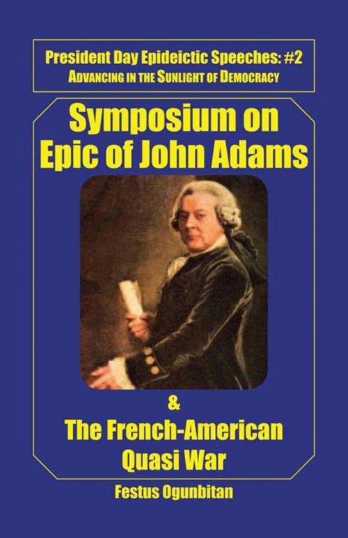 Cover of the book Symposium on Epic of John Adams and the French-American Quasi War by Festus Ogunbitan, Xlibris US