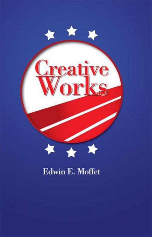 Cover of the book Creative Works by Edwin E. Moffet, Xlibris US