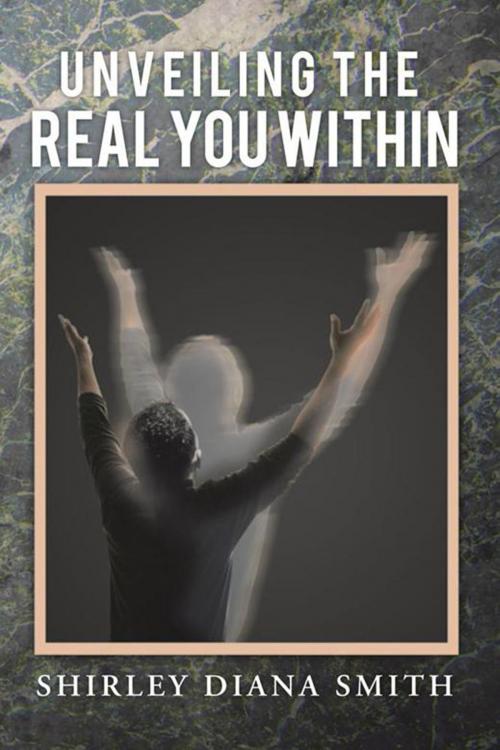 Cover of the book Unveiling the Real You Within by Shirley Diana Smith, Xlibris US