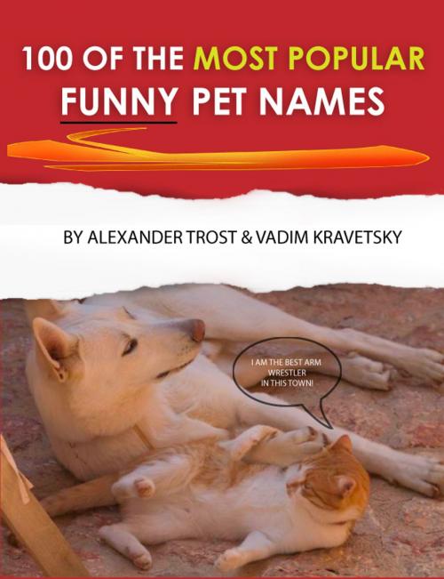 Cover of the book 100 of the Most Popular Funny Pet Names by alexander trostanetskiy, vadim kravetsky, A&V