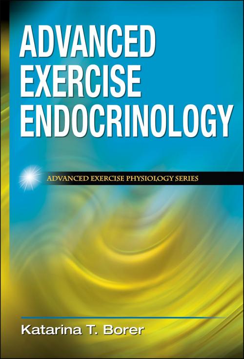 Cover of the book Advanced Exercise Endocrinology by Katarina T. Borer, Human Kinetics, Inc.