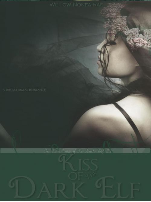 Cover of the book Kiss of the Dark Elf - In the Arms of the Dark Elf #2 (paranormal romance) by Willow Nonea Rae, WNR Media