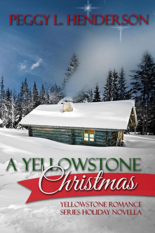Cover of the book A Yellowstone Christmas (Yellowstone Romance Series Novella) by Peggy L Henderson, Peggy Henderson