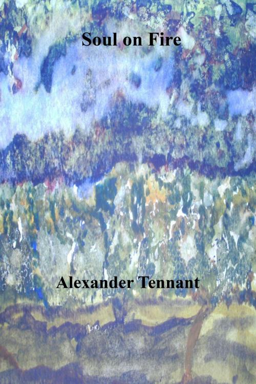 Cover of the book Soul on Fire by Alexander Tennant, Alexander Tennant