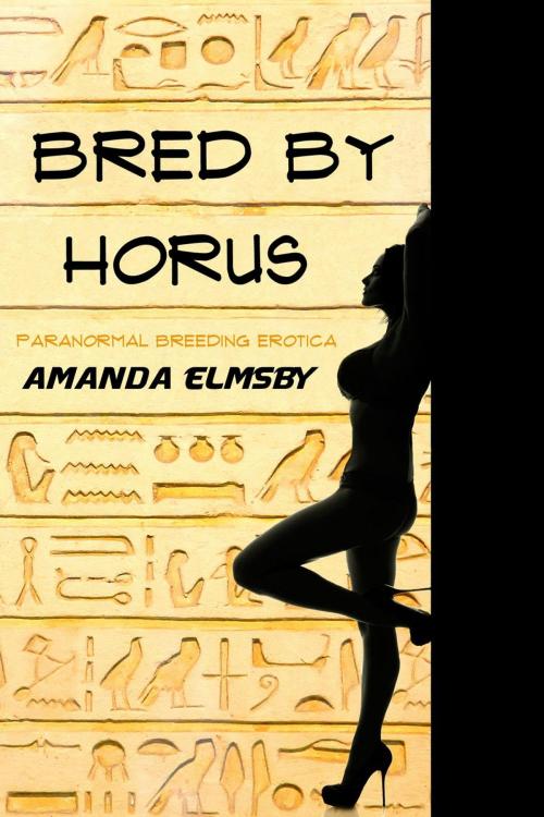 Cover of the book Bred by Horus (Paranormal Breeding Erotica) by Amanda Elmsby, Sensual Kiss Publishing