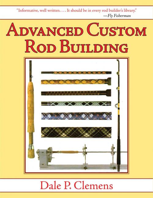 Cover of the book Advanced Custom Rod Building by Dale P. Clemens, Skyhorse