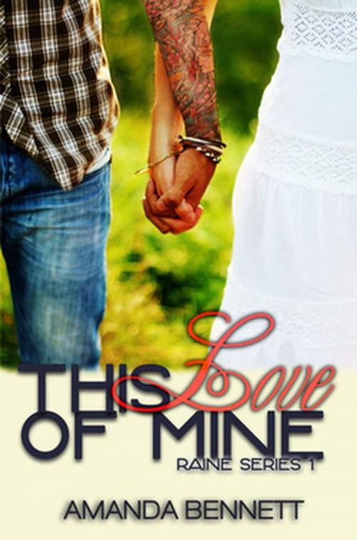 Cover of the book This Love of Mine (Raine Series 1) by Amanda Bennett, Amanda Bennett