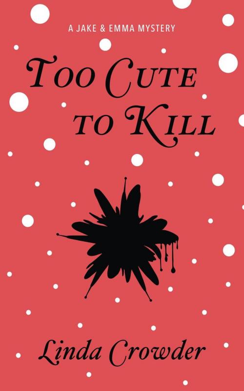 Cover of the book Too Cute to Kill by Linda Crowder, 307 Publishing LLC