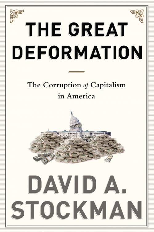 Cover of the book The Great Deformation by David Stockman, PublicAffairs
