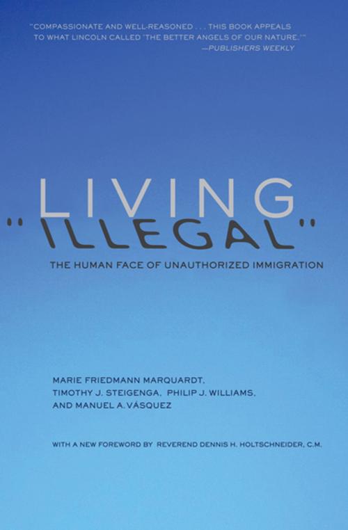 Cover of the book Living "Illegal" by Marie Friedmann Marquardt, Timothy J. Steigenga, Philip J. Williams, Manuel A. Vásquez, The New Press