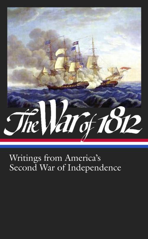 Cover of the book The War of 1812: Writings from America's Second War of Independence (LOA #232) by Various, Library of America