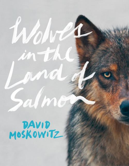 Cover of the book Wolves in the Land of Salmon by David Moskowitz, Timber Press