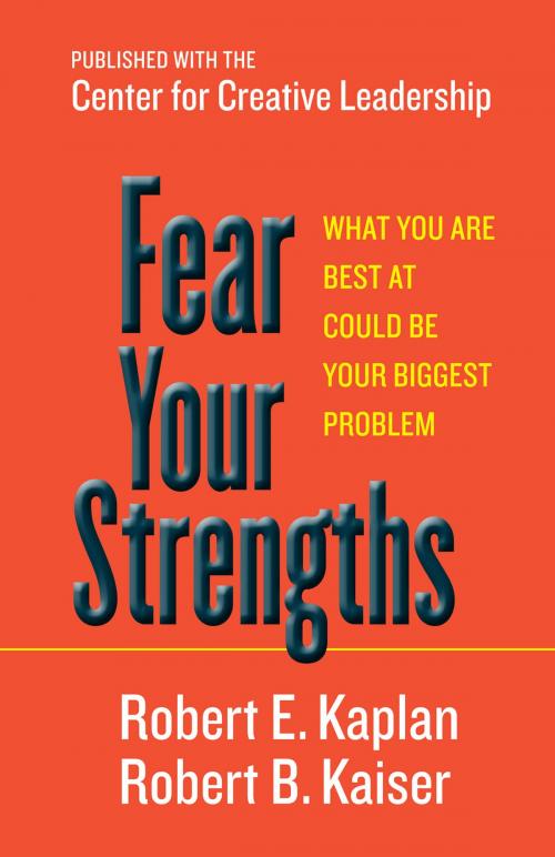 Cover of the book Fear Your Strengths by Robert E. Kaplan, Robert B. Kaiser, Berrett-Koehler Publishers