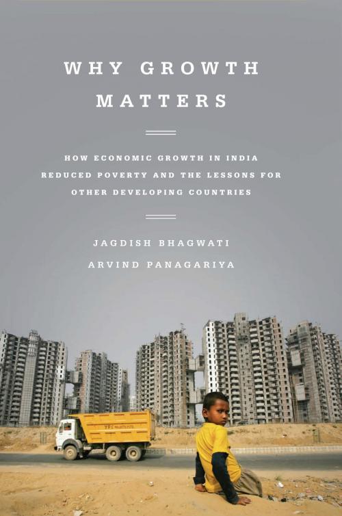 Cover of the book Why Growth Matters by Jagdish Bhagwati, Arvind Panagariya, PublicAffairs