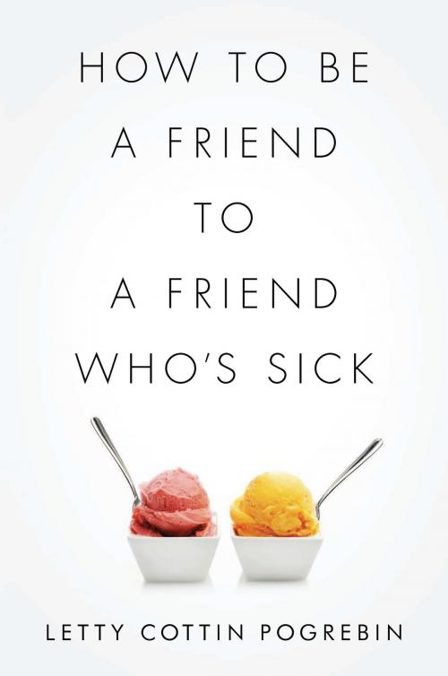 Cover of the book How to Be a Friend to a Friend Who's Sick by Letty Cottin Pogrebin, PublicAffairs