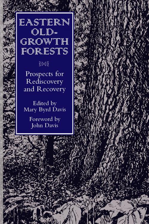 Cover of the book Eastern Old-Growth Forests by Mary Byrd Davis, Steve Comers, Charles Schaadt, Kathy Seaton, Anthony Cook, J. Merrill Lynch, Island Press