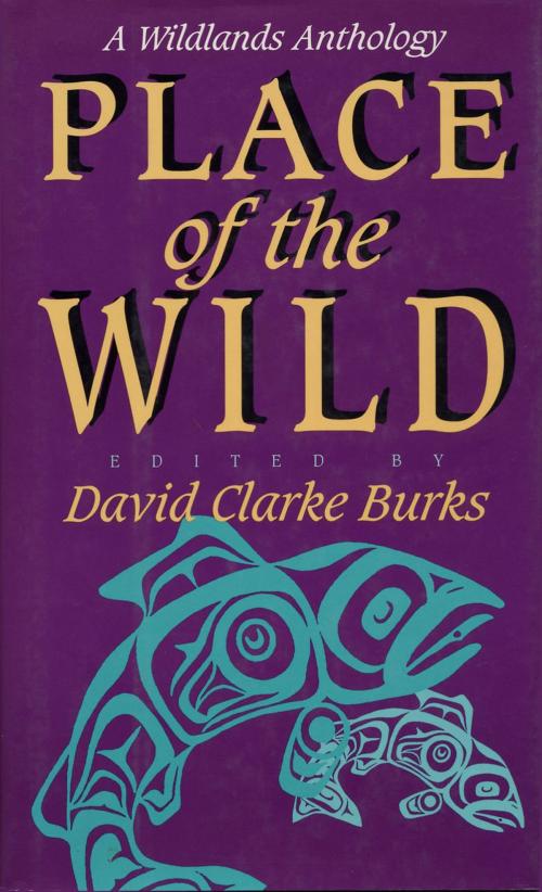 Cover of the book Place of the Wild by David Clarke Burks, Max Oelschlaeger, John Davis, Kirkpatrick Sale, Margaret Hayes Young, David Abram, Island Press