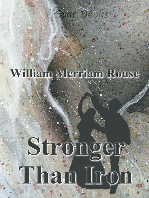 Cover of the book Stronger Than Iron by William Merriam Rouse, eStar Books LLC