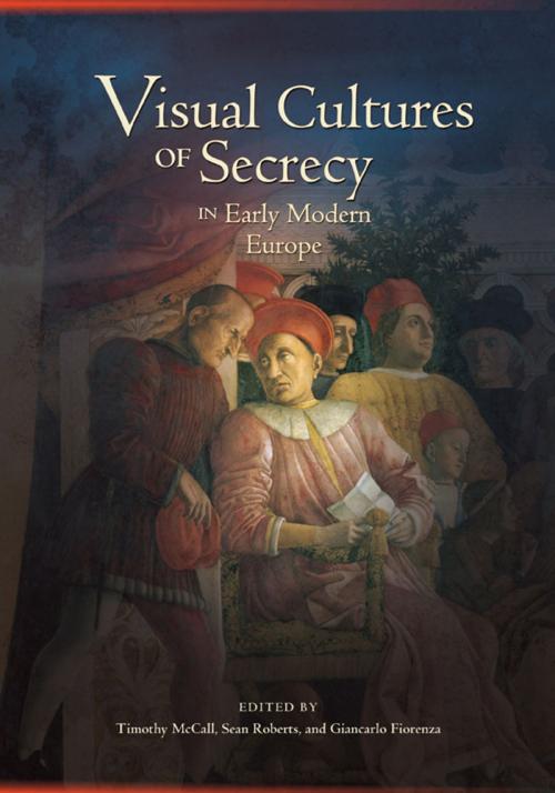 Cover of the book Visual Cultures of Secrecy in Early Modern Europe by Henry Dietrich-Fernandez, Maria Ruvoldt, William Eamon, Rebecca Zorach, Patricia Simons, Allie Terry-Fritsch, Lyle Massey, Timothy McCall, Sean Roberts, Giancarlo Fiorenza, Truman State University Press