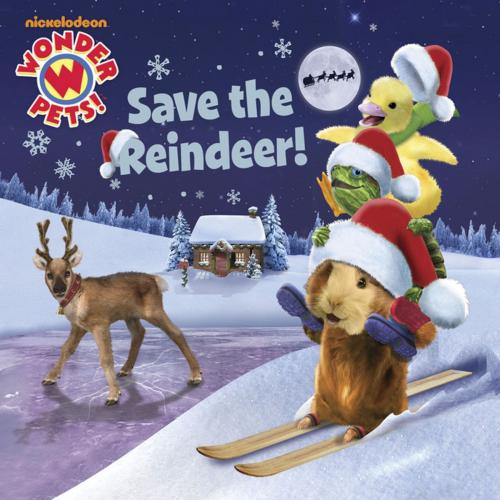 Cover of the book Save the Reindeer! (Wonder Pets!) by Nickelodeon Publishing, Nickelodeon Publishing