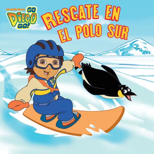Cover of the book Rescate en el polo sur (Go, Diego, Go!) by Nickelodeon Publishing, Nickelodeon Publishing