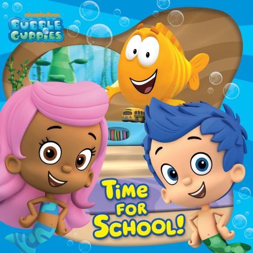 Cover of the book Time For School! (Bubble Guppies) by Nickelodeon Publishing, Nickelodeon Publishing
