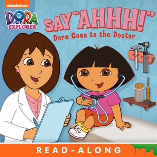 Cover of the book Say Ahhh! Dora Goes to the Doctor (Dora the Explorer) by Nickelodeon Publishing, Nickelodeon Publishing